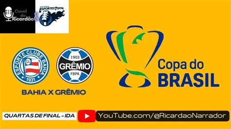 Copa Do Brasil Bahia X GrÊmio NarraÇÃo Ao Vivo Youtube