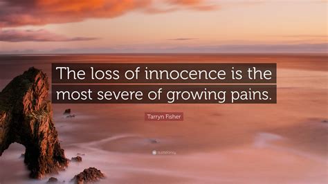 Tarryn Fisher Quote “the Loss Of Innocence Is The Most Severe Of