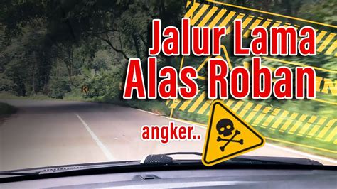 Jalur Angker Lama Alas Roban Terkini Menuju Barat I Januari