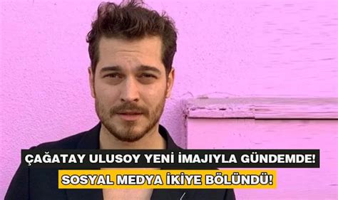 Çağatay Ulusoy Yeni İmajıyla Şok Etkisi Yarattı Sosyal Medya İkiye