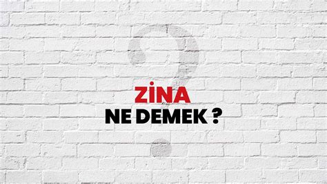 Zina Ne Demek Ne Anlama Gelir Zina Kelimesi Tdk S Zl K Anlam Nedir