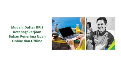 Mudah Daftar BPJS Ketenagakerjaan Bukan Penerima Upah Online Dan Offline