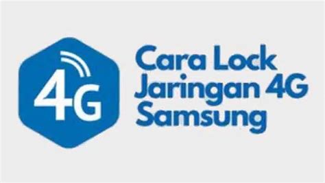 Cara Mengunci Jaringan G Samsung Semua Tipe