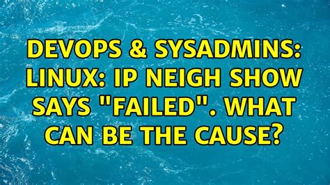 DevOps SysAdmins Linux Ip Neigh Show Says FAILED What Can Be The