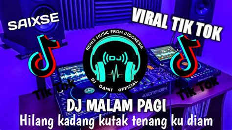 DJ MALAM PAGI HILANG KADANG KU TAK TENANG KAU HANYA DIAM VIRAL TIKTOK