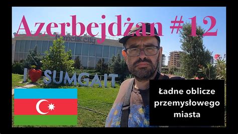 ŁADNE OBLICZE przemysłowego miasta Azerbejdżan YouTube