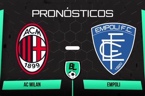 Pronóstico Ac Milan Vs Empoli Apuestas Cuotas Y Probables