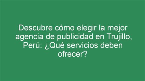 ᐈ Descubre Cómo Elegir La Mejor Agencia De Publicidad En Trujillo Perú