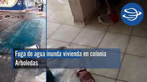 Fuga De Agua Inunda Vivienda En Colonia Arboledas YouTube