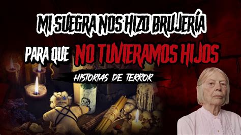 Historias de BRUJERÍA Real MI SUEGRA NOS HIZO BRUJERIA PARA QUE NO