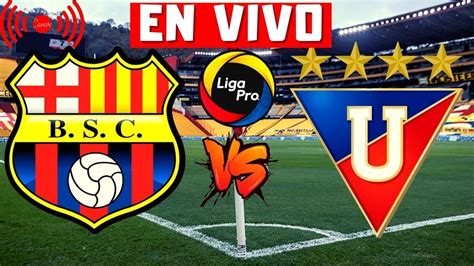 En Vivo Barcelona Sc Vs Liga De Quito Fecha Fase Liga Pro