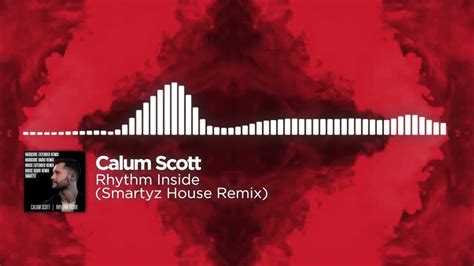 Calum Scott Rhythm Inside Smartyz House Remix Free Download Youtube