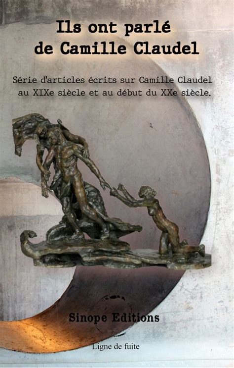 Ils ont parlé de Camille Claudel Sinope éditions