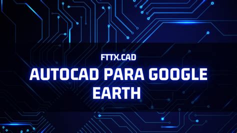 Fttx Cad Autocad Para Google Earth Dwg Para Kml Youtube