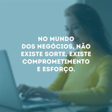 60 Frases De Negócios Perfeitas Para Despertar O Empreendedor Em Você