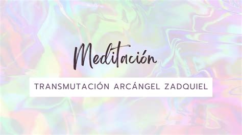 MEDITACIÓN TRANSMUTACIÓN ARCÁNGEL ZADQUIEL meditacion