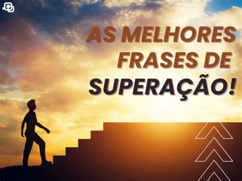 Frases De Superação E Motivação 40 Mensagens Para Compartilhar