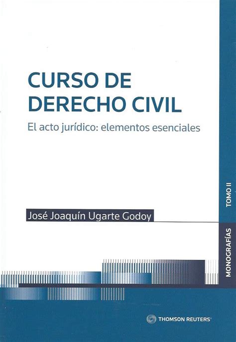 Curso de Derecho Civil El Acto Jurídico Elementos Esenciales Tomo II