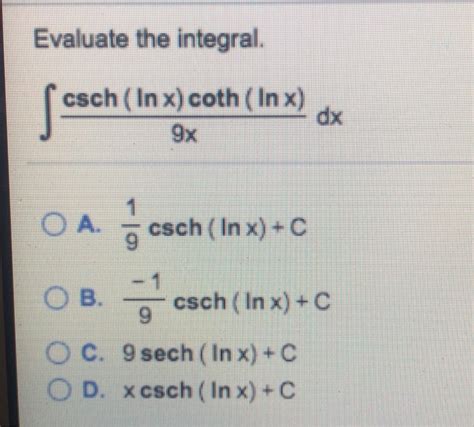 Solved Evaluate The Integral Csch Inx Coth In X 9x Dx Chegg