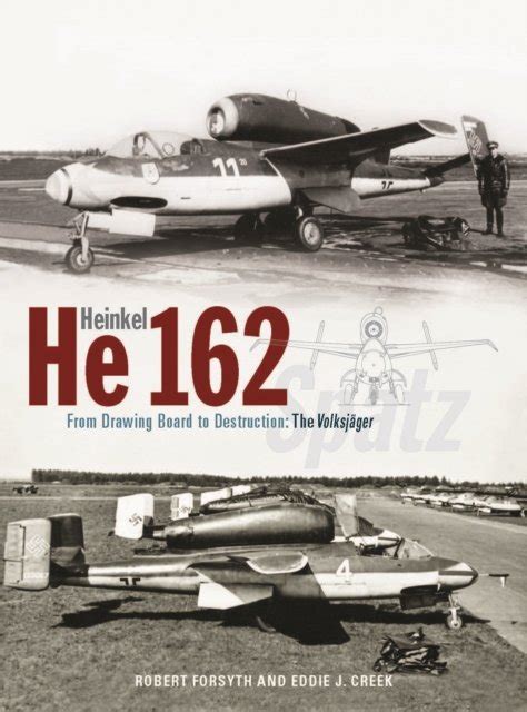 Robert Forsyth · Heinkel He162 Volksjager From Drawing Board To