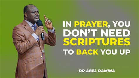 SCRIPTURES ARE NOT NEEDED TO BACK YOU UP WHEN PRAYING DR ABEL DAMINA