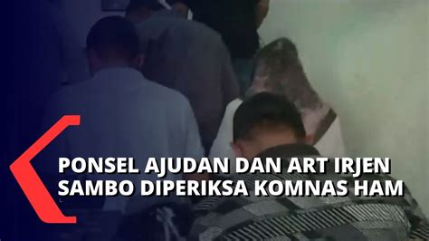 Komnas HAM Periksa Isi 5 Ponsel Milik Ajudan Dan ART Irjen Ferdy Sambo