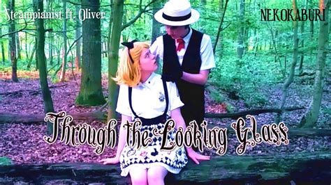 【vocaloid Live Action】through The Looking Glass【nekokaburi】 Steampianist Ft Oliver And Gumi