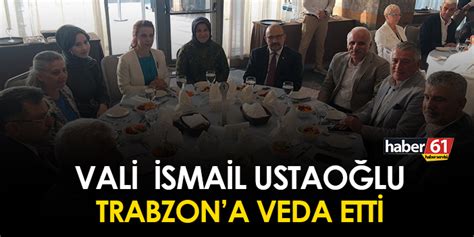 Vali Smail Ustao Lu Trabzona Veda Etti Trabzon Haber Haber