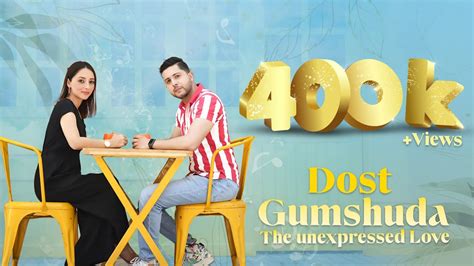 Dost Gumshuda The Unexpressed Love Official Music Video One Sided Love Original