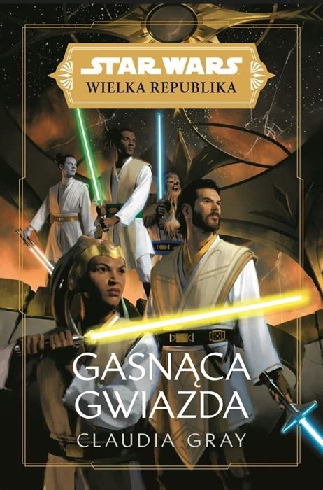 Gasn Ca Gwiazda Nowa Powie Z Serii Star Wars Wielka Republika