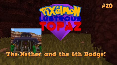 The Nether And The 6th Badge Pixelmon Lustrous Topaz 20 YouTube