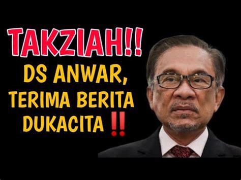 Takziahds Anwar Ibrahim Terima Berita Dukacita Youtube