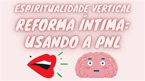 Usando Pnl Na Reforma Ntima Youtube