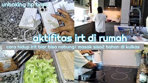 Aktifitas Irt Di Rumah Unboxing Hp Baru Masak Sisa Bahan Di Kulkas