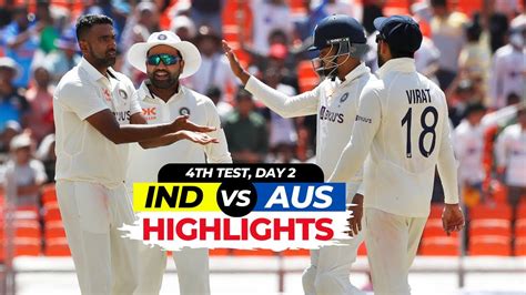 India Vs Australia Test Day 2 Highlights Day 2 Highlights 2023 IND