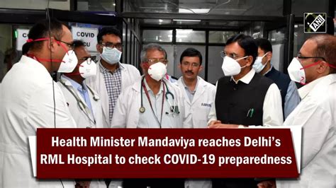 Health Minister Mandaviya Reaches Delhis Rml Hospital To Check Covid