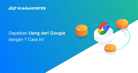 7 Cara Mendapatkan Uang Dari Google Terbaru