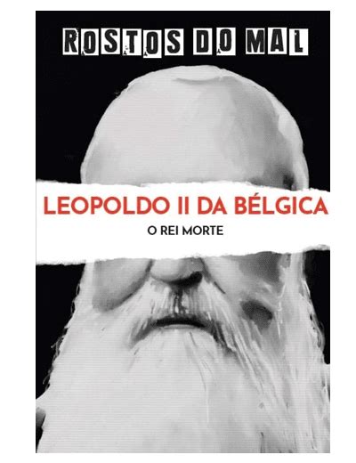 Vol 18 Leopoldo II da Bélgica O Rei da Morte Livros Loja xl pt