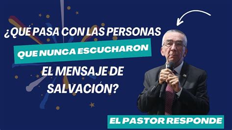 Qué pasa con las personas que nunca escucharon el mensaje de salvación