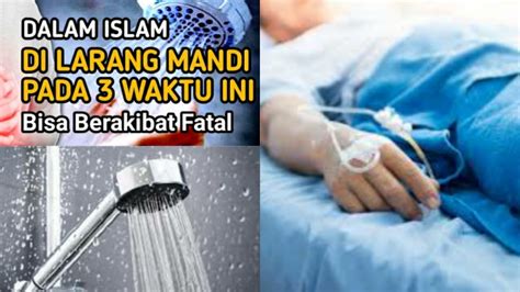 Dalam Islam 3 Waktu Ini Dilarang Mandi Karna Banyak Kemudharatan