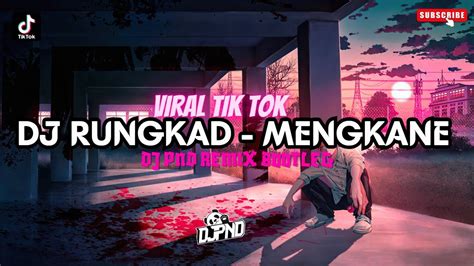 DJ RUNGKAD MENGKANEE DJ PND REMIX BOOTLEG YouTube Music