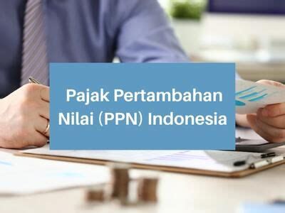 Panduan Mengenal Pajak Pertambahan Nilai PPN Indonesia