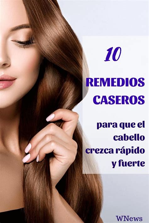 Diez Remedios Caseros Para Que El Cabello Crezca Rápido Y Fuerte Crecer Rapido El Cabello