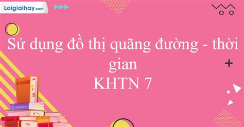 Sử dụng đồ thị quãng đường thời gian