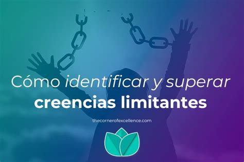 C Mo Identificar Y Superar Creencias Limitantes The Corner Of Excellence