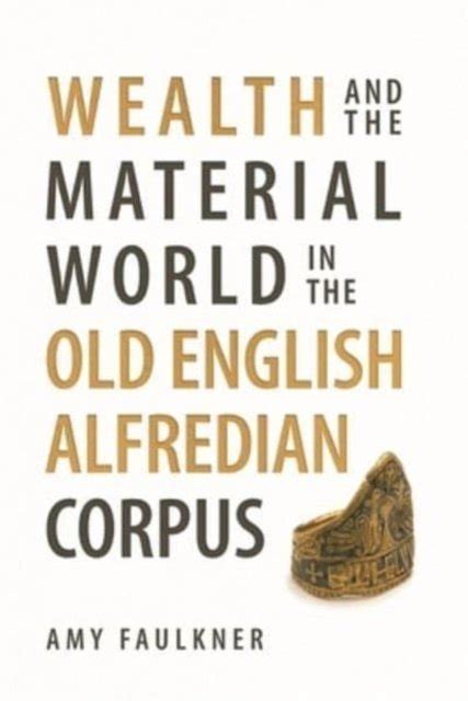 Wealth And The Material World In The Old English Alfredian Corpus