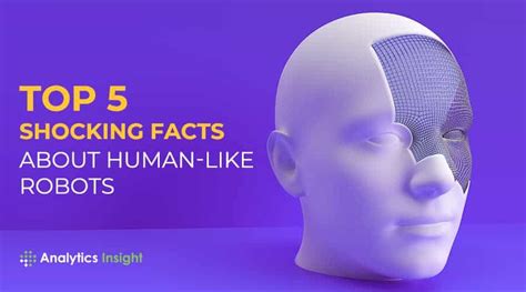 Top 5 Shocking Facts About Human-Like Robots