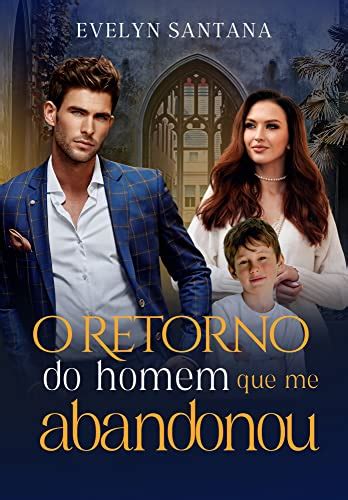 O Retorno Do Homem Que Me Abandonou Livro Nico Ebook Santana