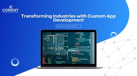 Transforming Industries With Custom App Development Corient Technologies