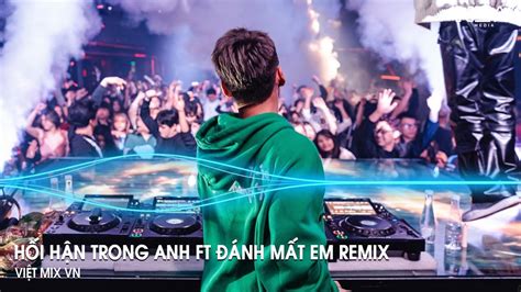 Hối Hận Trong Anh ft Đánh Mất Em Remix HUY PT Vì Cuộc Đời Này Chỉ Có